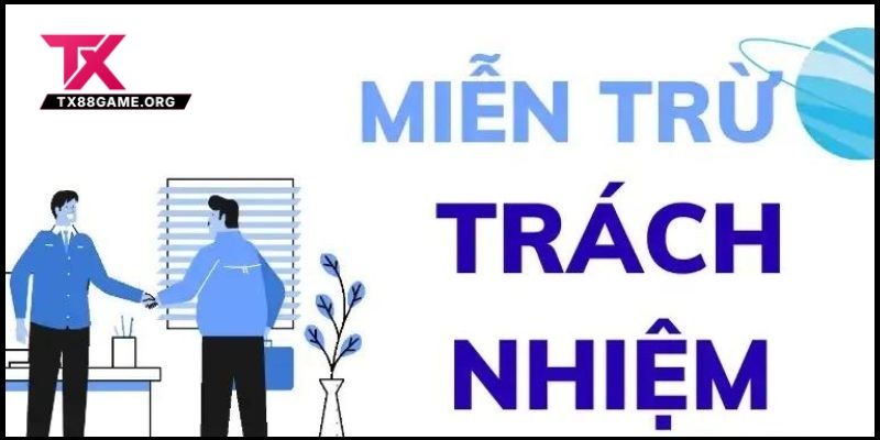 Miễn Trừ Trách Nhiệm Tại TX88 2 Miễn Trừ Trách Nhiệm Tại TX88